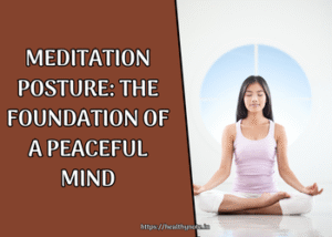 Meditation Posture: The Foundation of a Peaceful Mind