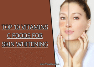 Top 10 Vitamins C Foods for Skin Whitening