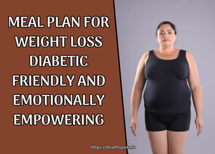 Meal Plan For Weight Loss Diabetic Friendly and Emotionally Empowering