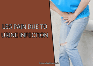 Leg Pain Due to Urine Infection