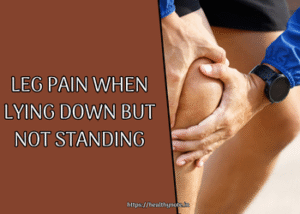 Leg Pain When Lying Down but Not Standing