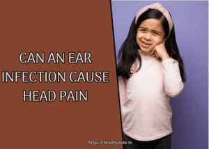Can an Ear Infection Cause Head Pain