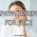 Papaya Benefits for Face