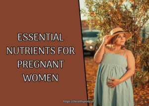 Essential Nutrients for Pregnant Women