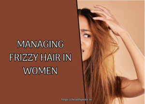 Managing Frizzy Hair in Women