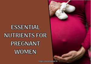 Essential Nutrients for Pregnant Women
