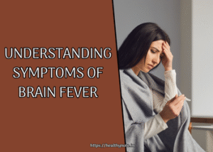 Understanding Symptoms of Brain Fever