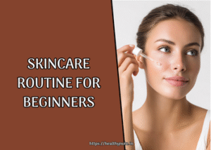 Skincare Routine for Beginners