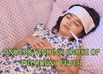 Understanding Cause of Frequent Fever