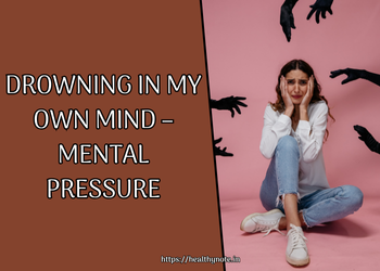 Drowning in My Own Mind – Mental Pressure