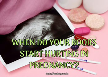 When Do Your Boobs Start Hurting in Pregnancy?