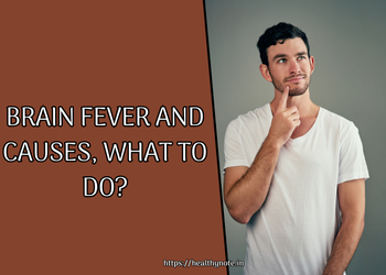 Brain fever and causes, What to do?