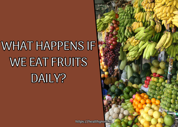 What happens if we eat fruits daily?