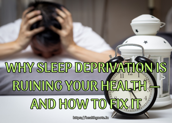 Why Sleep Deprivation Is Ruining Your Health — And How to Fix It