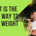 What Is the Best Way to Lose Weight